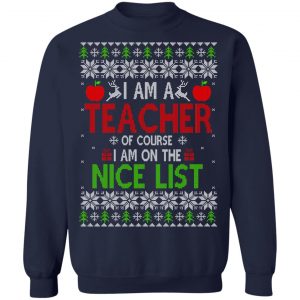 I Am A Teacher Of Course I Am On The Nice List Christmas Sweater, T-Shirts, Hoodies 23