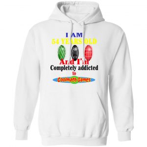 I Am 54 Years Old And I'm Completely Addicted To Coolmath Games Shirt, Hoodie, Tank 24