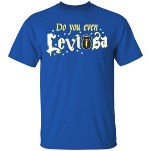 Do You Even Leviosa T-Shirts, Hoodies 17