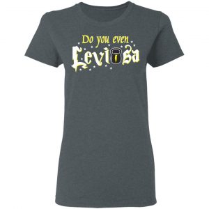 Do You Even Leviosa T-Shirts, Hoodies 19