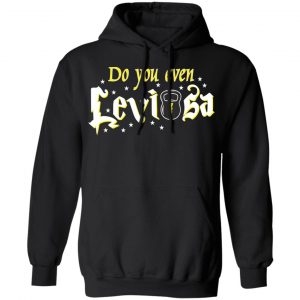 Do You Even Leviosa T-Shirts, Hoodies 22