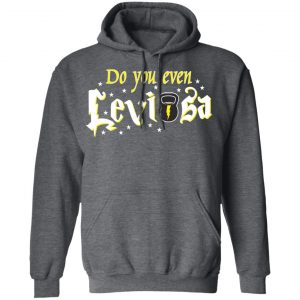 Do You Even Leviosa T-Shirts, Hoodies 24