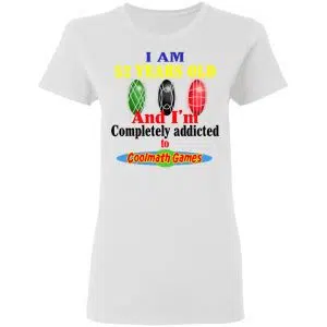I Am 52 Years Old And I'm Completely Addicted To Coolmath Games Shirt, Hoodie, Tank 18