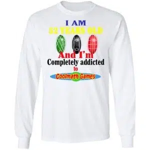 I Am 52 Years Old And I'm Completely Addicted To Coolmath Games Shirt, Hoodie, Tank 21