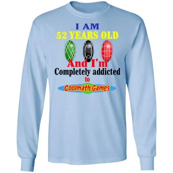 I Am 52 Years Old And I'm Completely Addicted To Coolmath Games Shirt, Hoodie, Tank 11