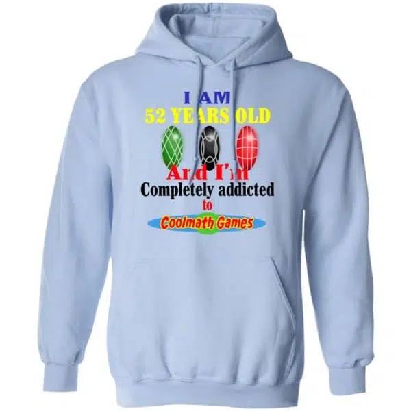 I Am 52 Years Old And I'm Completely Addicted To Coolmath Games Shirt, Hoodie, Tank 14