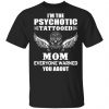 I'm The Psychotic Tattooed Mom Everyone Warned You About Shirt, Hoodie, Tank 2