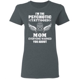 I'm The Psychotic Tattooed Mom Everyone Warned You About Shirt, Hoodie, Tank 19