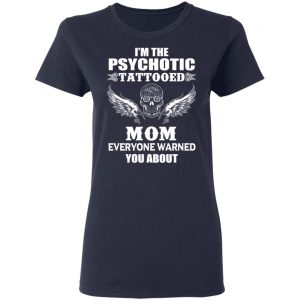 I'm The Psychotic Tattooed Mom Everyone Warned You About Shirt, Hoodie, Tank 20