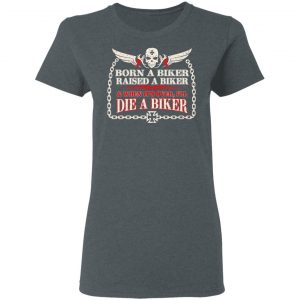 Born A Biker Raised A Biker & When It's Over I'll Die A Biker Shirt, Hoodie, Tank 19