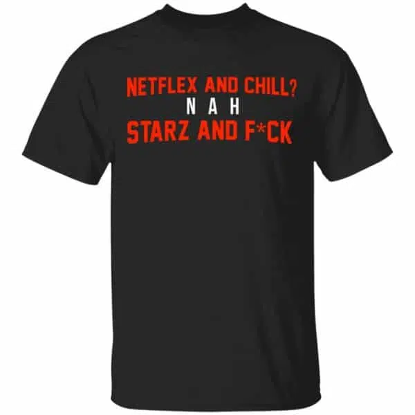 Netflix And Chill Nah Starz And Fuck 50 Cent Shirt, Hoodie, Tank 3