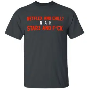 Netflix And Chill Nah Starz And Fuck 50 Cent Shirt, Hoodie, Tank 15
