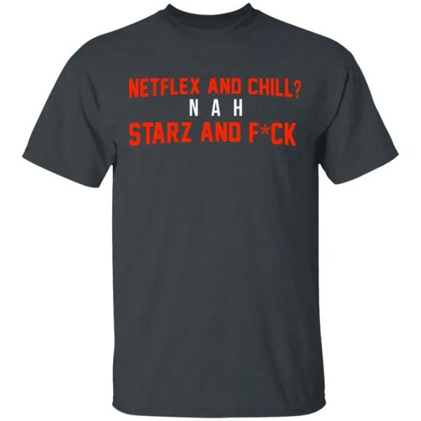 Netflix And Chill Nah Starz And Fuck 50 Cent Shirt, Hoodie, Tank 4