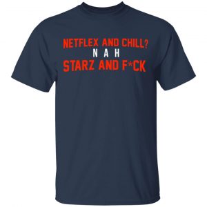Netflix And Chill Nah Starz And Fuck 50 Cent Shirt, Hoodie, Tank 8
