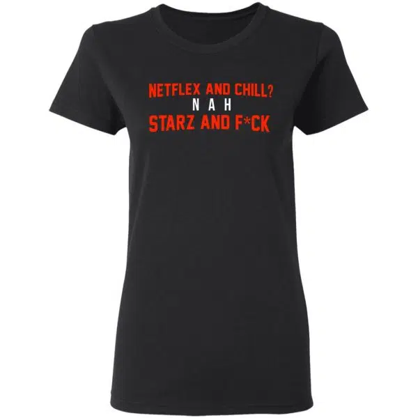 Netflix And Chill Nah Starz And Fuck 50 Cent Shirt, Hoodie, Tank 7