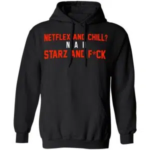 Netflix And Chill Nah Starz And Fuck 50 Cent Shirt, Hoodie, Tank 22