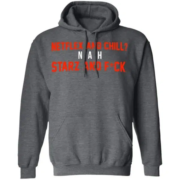 Netflix And Chill Nah Starz And Fuck 50 Cent Shirt, Hoodie, Tank 13