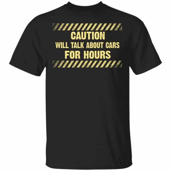 Caution Will Talk About Cars For Hours Shirt, Hoodie, Tank 3