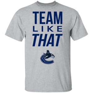 Vancouver Canucks Team Like That Shirt, Hoodie, Tank 8