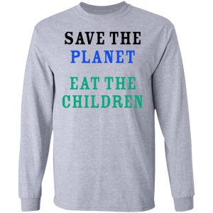 Save The Planet Eat The Babies Shirt, Hoodie, Tank 20