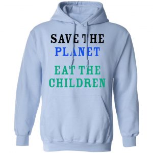 Save The Planet Eat The Babies Shirt, Hoodie, Tank 25