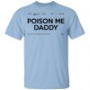 Poison Me Daddy Shirt, Hoodie, Tank 2