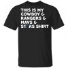 This Is My Cowboys & Rangers & Mavs & Stars Shirt T-Shirts 1 This Is My Cowboys & Rangers & Mavs & Stars Shirt T-Shirts 1