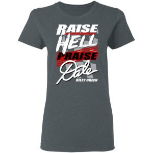 Riley Green Raise Hell Praise Dale Shirt, Hoodie, Tank 19