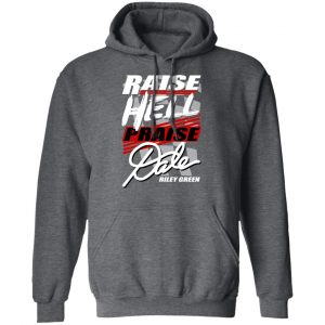 Riley Green Raise Hell Praise Dale Shirt, Hoodie, Tank 24