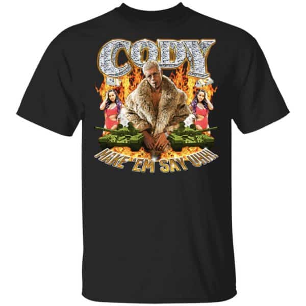 Cody Rhodes Most Ridiculous Make ’em Say Uhh Shirt, Hoodie, Tank 3