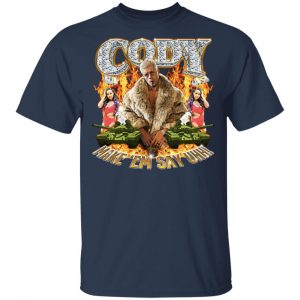 Cody Rhodes Most Ridiculous Make ’em Say Uhh Shirt, Hoodie, Tank 8