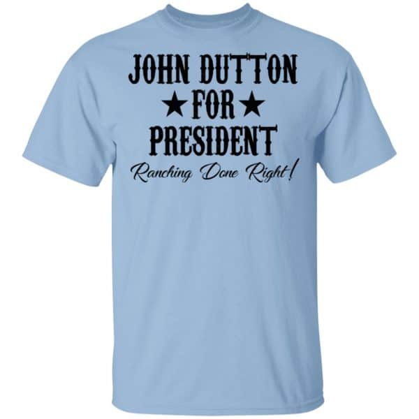 John Dutton For President Ranching Done Right Shirt, Hoodie, Tank 3