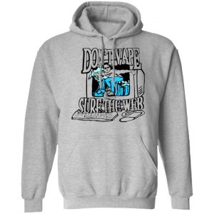 Caucasianjames Don’t Vape Surf The Web Shirt, Hoodie, Tank 23