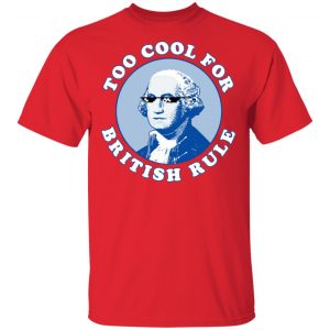 Too Cool For British Rule Shirt, Hoodie, Tank 16