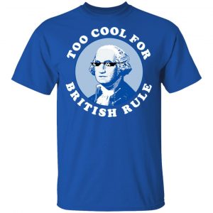 Too Cool For British Rule Shirt, Hoodie, Tank 17