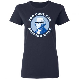 Too Cool For British Rule Shirt, Hoodie, Tank 19