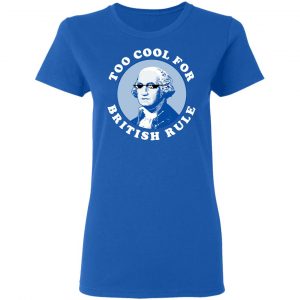 Too Cool For British Rule Shirt, Hoodie, Tank 21