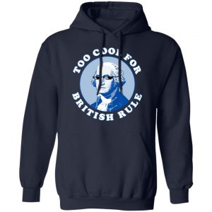 Too Cool For British Rule Shirt, Hoodie, Tank 23