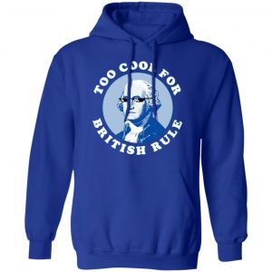 Too Cool For British Rule Shirt, Hoodie, Tank 25