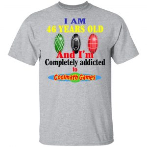 I Am 46 Years Old And I'm Completely Addicted To Coolmath Games Shirt, Hoodie, Tank 16 I Am 46 Years Old And I'm Completely Addicted To Coolmath Games Shirt, Hoodie, Tank 16