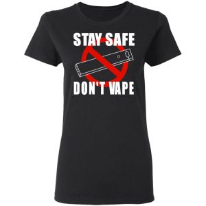 Stay Safe Don’t Vape Shirt, Hoodie, Tank 18