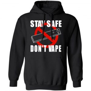 Stay Safe Don’t Vape Shirt, Hoodie, Tank 22