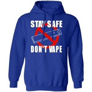 Stay Safe Don’t Vape Shirt, Hoodie, Tank 24