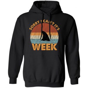 Sharks Week Sorry I Can For Shark Lover Shirt, Hoodie, Tank 22