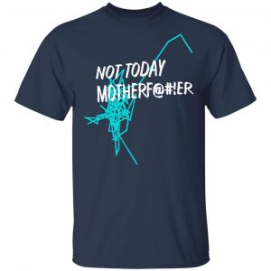 Not Today Motherf@#!er Shirt, Hoodie, Tank 8