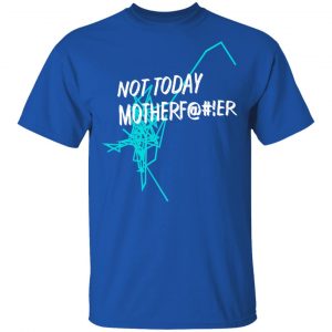 Not Today Motherf@#!er Shirt, Hoodie, Tank 9