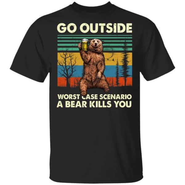 Go Outside Worst Case Scenario A Bear Kills You Shirt, Hoodie, Tank 3