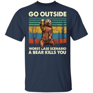 Go Outside Worst Case Scenario A Bear Kills You Shirt, Hoodie, Tank 16