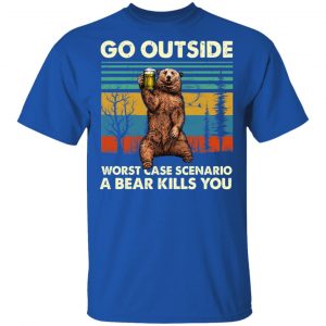 Go Outside Worst Case Scenario A Bear Kills You Shirt, Hoodie, Tank 17