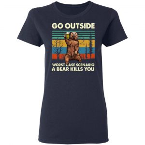 Go Outside Worst Case Scenario A Bear Kills You Shirt, Hoodie, Tank 20